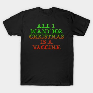 All I want for Christmas is a vaccine. T-Shirt